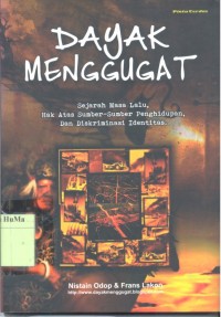 Dayak Menggugat : sejarah masa lalu, hak atas sumber-sumber penghidupan, dan diskriminasi identitas