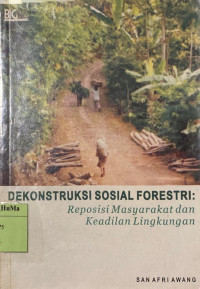 Dekonstruksi Sosial Forestri : reposisi masyarakat dan keadilan lingkungan