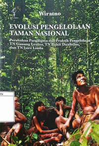 Evolusi Pengelolaan Taman Nasional : perubahan paradigma dan praktik pengelolaan TN Gunung Lauser, TN Bukit Duabelas, dan TN Bukit Lore Lindu