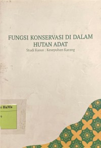 Fungsi Konservasi di Dalam Hutan Adat : studi kasus Kasepuhan Karang