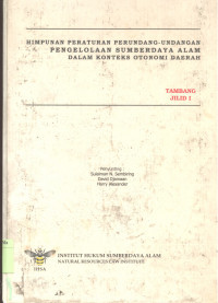 Himpunan Peraturan Perundang-undangan Pengelolaan Sumber Daya Alam Dalam Konteks Otonomi Daerah :  Tambang - Jilid 1