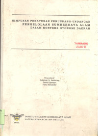 Himpunan Peraturan Perundang-undangan Pengelolaan Sumber Daya Alam Dalam Konteks Otonomi Daerah :  Hutan - Jilid 2