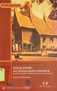 Hukum Agraria dalam Masyarakat Majemuk : dinamika interaksi hukum adat dan hukum negara di Sumatra Barat