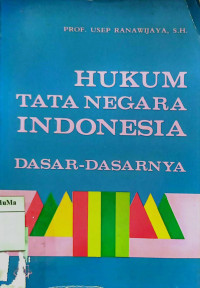 Hukum Tata Negara Indonesia : dasar-dasar