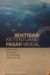 Ikhtisar Ketentuan Pasar Modal : dilengkapi dengan dasar peraturan perundang-undangan di bidang pasar modal