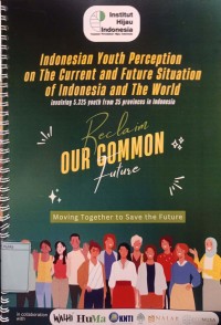 Indonesian Youth Perception on The Current and Future Situation of Indonesia and The World : involving 5.325 youth from 35 provinces in Indonesia