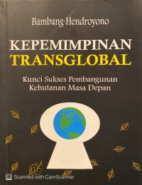 Kepemimpinan Transglobal : kunci sukses pembangunan kehutanan masa depan