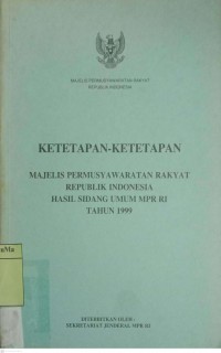 Ketetapan-ketetapan Majelis Permusyawaratan Rakyat Republik Indonesia Hasil Sidang Umum MPR RI Tahun 1999