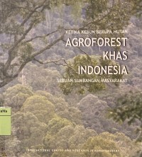 Ketika Kebun Berupa Hutan : agroforest khas Indonesia sebuah sumbangan masyarakat