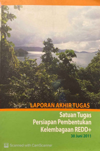 Laporan Akhir Tugas : satuan tugas persiapan pembentukan kelembagaan REDD+