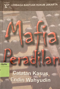 Mafia Peradilan : catatan kasus Endin Wahyudin