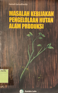 Masalah Kebijakan Pengelolaan Hutan Alam Produksi