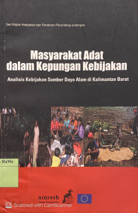 Masyarakat Adat dalam Kepungan Kebijakan : analisis kebijakan sumber daya alam di Kalimantan Barat