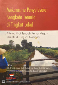 Mekanisme Penyelesaian Sengketa Tenurial di Tingkat Lokal : alternatif di tengah kemandegan inisiatif di tingkat Nasional