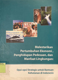 Melestarikan Pertumbuhan Ekonomi, Penghidupan Pedesaan, dan Manfaat Lingkungan : opsi - opsi strategis untuk bantuan kehutanan di Indonesia