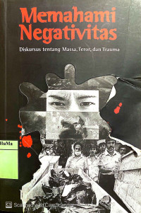 Memahami Negative : diskursus tentang massa, teror, dan trauma