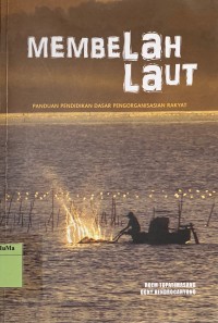Membelah Laut : panduan pendidikan dasar pengorganisasian rakyat