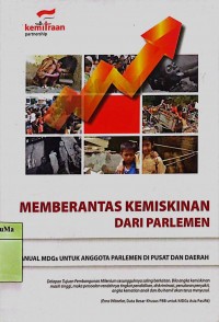 Memberantas Kemiskinan dari Parlemen : manual MDGs untuk anggota parlemen di pusat dan daerah