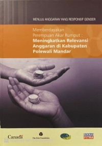 Memberdayakan Perempuan Akar Rumput : meningkatkan relevansi anggaran di Kabupaten Polewali Mandar