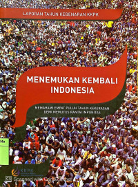 Menemukan Kembali Indonesia : memahami empat puluh tahun kekerasan demi memutus rantai impunitas