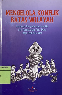 Mengelola Konflik Batas Wilayah : panduan bagi prajuru Desa Pakraman