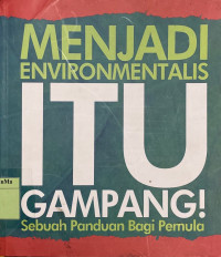 Menjadi Environmentalis itu Gampang : sebuah panduan bagi pemula