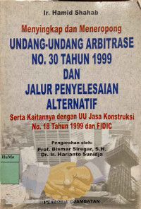 Menyingkap dan Meneropong Undang-Undang Arbitrase No. 30 Tahun 1999 dan Jalur Penyelesaian Alternatif Serta Kaitannya dengan UU Jasa Konstruksi No. 18 Tahun 1999 dan Fidic