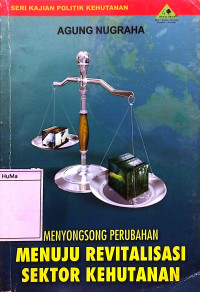 Menyongsong Perubahan : menuju revitalisasi sektor kehutanan