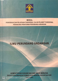 Modul Pendidikan dan Pelatihan Fungsional Calon Pejabat Fungsional Perancan Peraturan Perundang-undangan : ilmu perundang-undangan