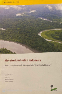 Moratorium Hutan Indonesia : batu loncatan untuk memperbaiki tata kelola hutan?