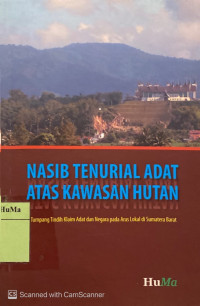 Nasib Tenurial Adat Atas Kawasan Hutan : tumpang tindih klaim adat dan negara pada aras lokal di Sumatera Barat