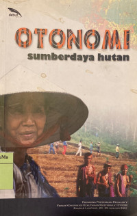 Otonomi Sumberdaya Hutan (Prosiding Pertemuan Reguler V Forum Komunikasi Kehutanan Masyarakat, Bandar Lampung 23-25 Januari 2001)