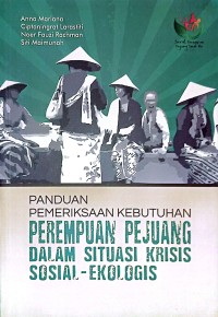 Panduan Pemeriksaan Kebutuhan Perempuan Pejuang Dalam Situasi Krisis Sosial-Ekologis