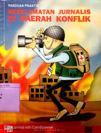 Panduan Praktis : keselamatan jurnalis di daerah konflik