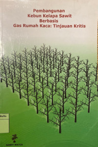 Pembangunan Kebun Kelapa Sawit Berbasis Gas Rumah Kaca : tinjauan kritis