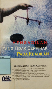 Pengadilan yang Tidak Berpihak Pada Keadilan