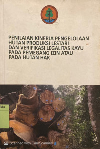 Penilaian Kinerja Pengelolaan Produksi Lestari dan Verifikasi Legalitas Kayu pada Pemegang izin atau pada Hutan Hak