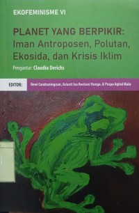 Planet yang Berpikir : iman antroposen, polutan, ekosida, dan krisis iklim