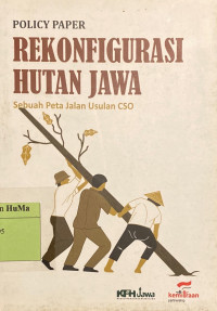 Policy Paper Rekonfigurasi Hutan Jawa : sebuah peta jalan usulan CSO