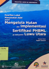 Praktek CBFM di Indonesia : kearifan lokal masyarakat adat dalam mengelola hutan dan implementasi sertifikasi PHBML di Kabupaten Luwu Utara