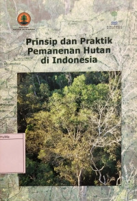 Prinsip dan Praktik Pemanenan Hutan di Indonesia