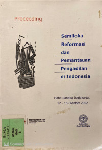 Proceeding Semiloka Reformasi dan Pemantauan Pengadilan di Indonesia, Hotel Santika Jogjakarta 12-15 Oktober 2002