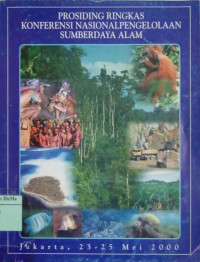 Prosiding Ringkas Konferensi Nasional Pengelolaan Sumberdaya Alam : menuju pengelolaan sumberdaya alam yang berkelanjutan dan berkeadilan untuk kesejahteraan masyarakat