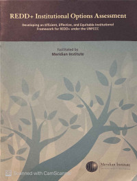 REDD+ Institutional Options Assessment : developing an efficient, effective, and equitable institutional framework for REDD+ under the UNFCCC