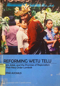 Reforming Wetu Telu : islam, adat, and the promises of regionalism in post-new order Lombok