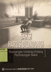 Saksi Harus Dilindungi  : rancangan undang-undang perlindungan saksi