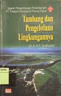 Sejarah Pengembangan Pertambangan PT. Freeport Indonesia di Provinsi Papua : tambang dan pengelolaan lingkungannya