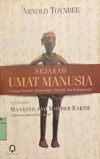 Sejarah Umat Manusia : uraian analitis, kronologis, naratif, dan komparatif = Mankind and Mother Earth : a narrative history of the world