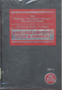 Seri Peraturan Perundang-Undangan Republik Indonesia : Putusan-putusan Mahkamah Konstitusi Republik Indonesia - Jilid 3