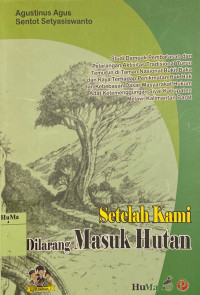 Setelah Kami Dilarang Masuk Hutan : studi dampak pembatasan dan pelarangan aktivitas tradisional turun temurun di Taman Nasional Bukit Baka dan Raya terhadap penikmatan hak hak dan kebebasan dasar masyarakat hukum adat Ketemenggungan Siyai Kabupaten Melawi Kalimantan Barat